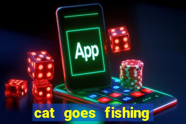 cat goes fishing free download